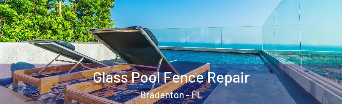 Glass Pool Fence Repair Bradenton - FL